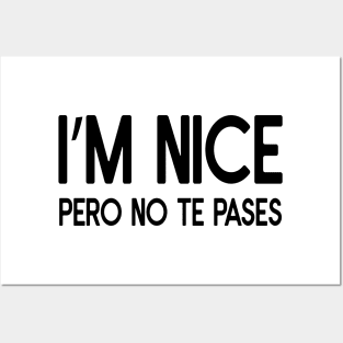 Funny sarcastic spanish Quote I'm Nice Pero No Te Pases Posters and Art